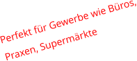 Perfekt fr Gewerbe wie Bros, Praxen, Supermrkte